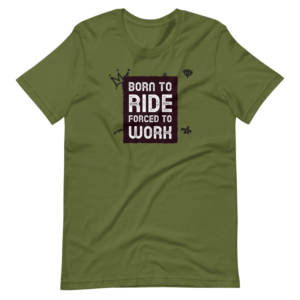 Born to Ride, Forced to Work Men/Unisex T-Shirt