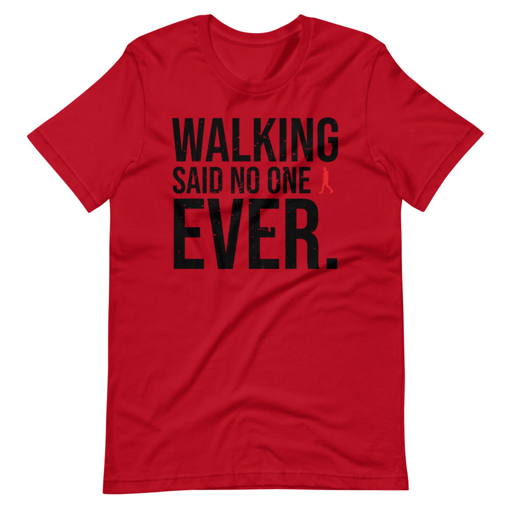 Walking, Said No One, Ever Men/Unisex T-Shirt