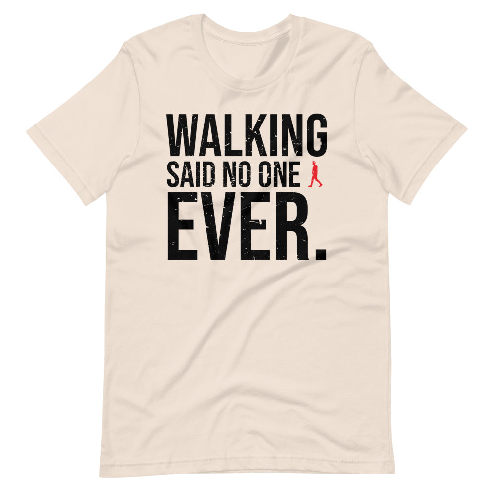 Walking, Said No One, Ever Men/Unisex T-Shirt