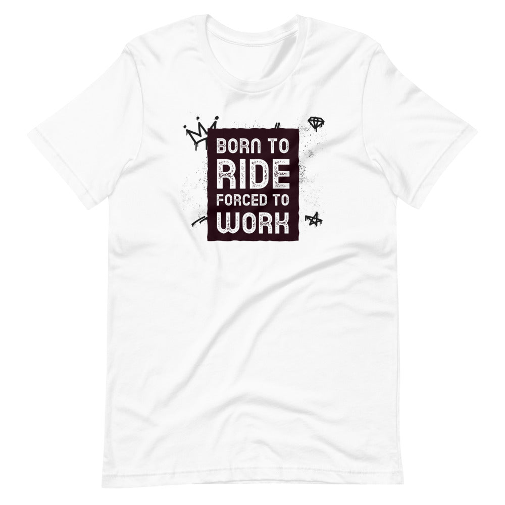 Born to Ride, Forced to Work Men/Unisex T-Shirt