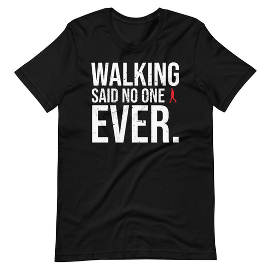 Walking, Said No One, Ever Men/Unisex T-Shirt