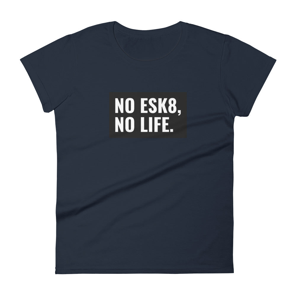 No ESK8, No Life Women's T-Shirt