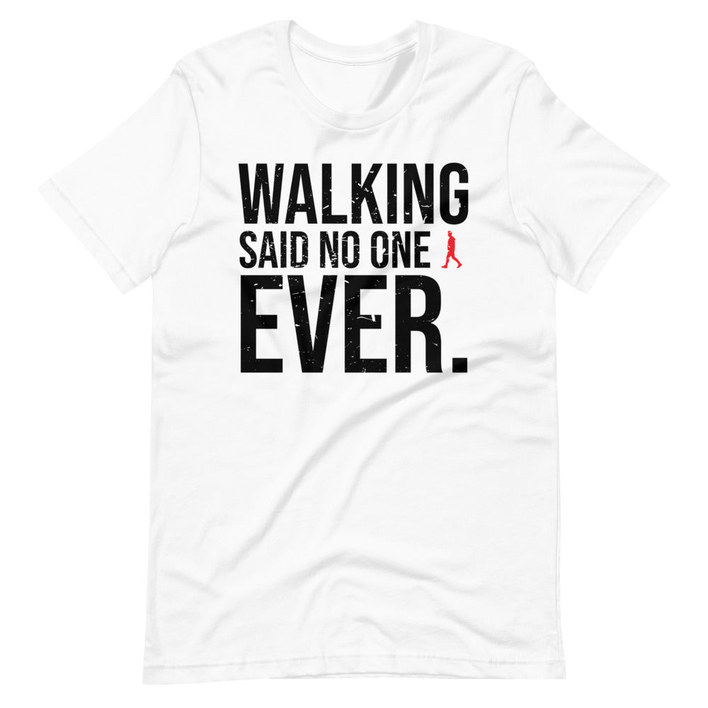 Walking, Said No One, Ever Men/Unisex T-Shirt