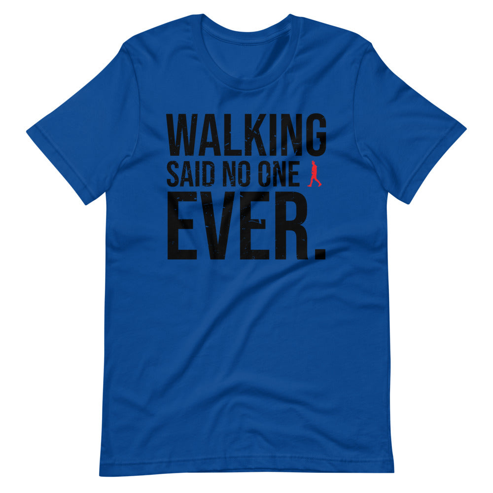 Walking, Said No One, Ever Men/Unisex T-Shirt