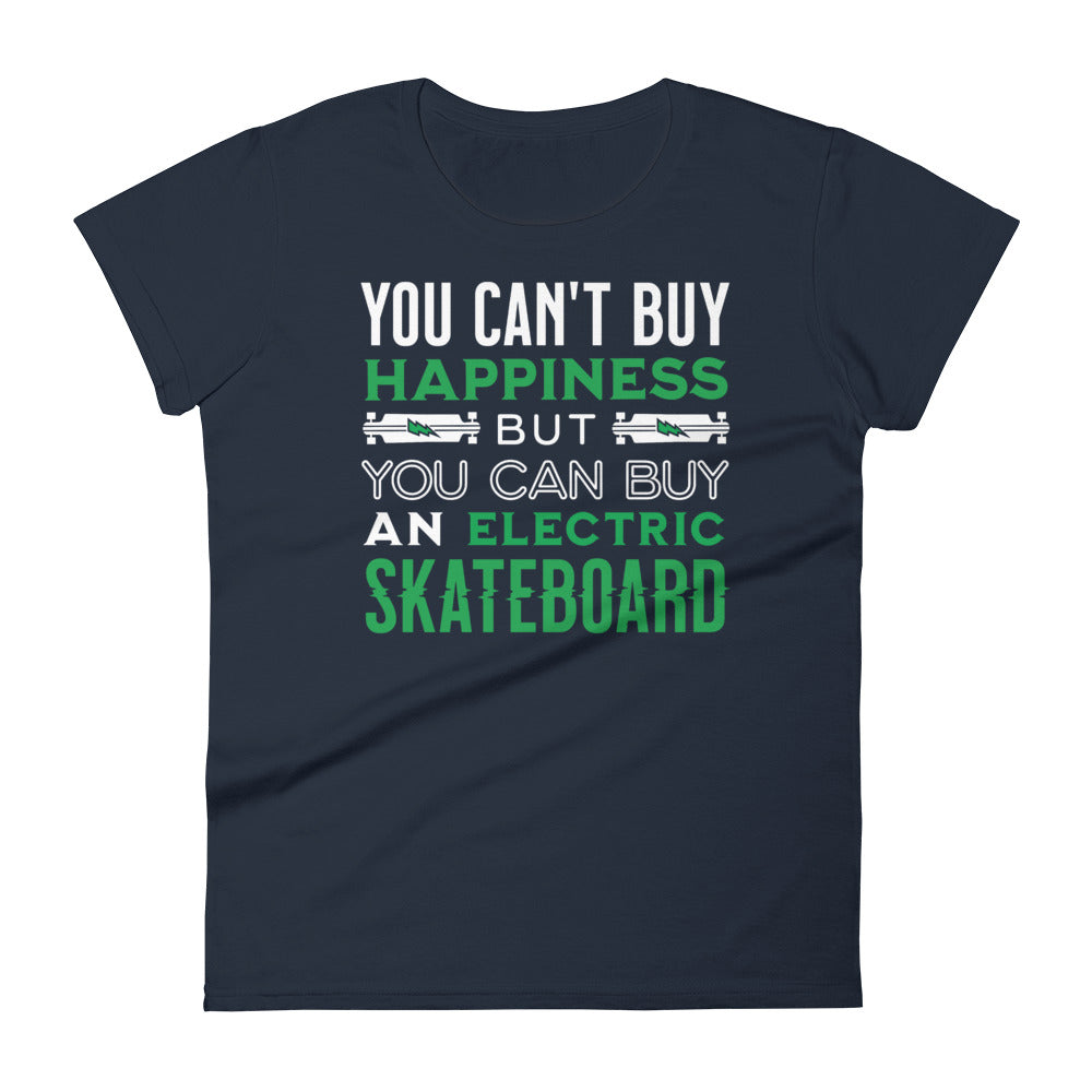 You Can't Buy Happiness But You Can Buy an Electric Skateboard Women's T-Shirt