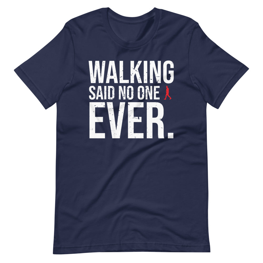 Walking, Said No One, Ever Men/Unisex T-Shirt