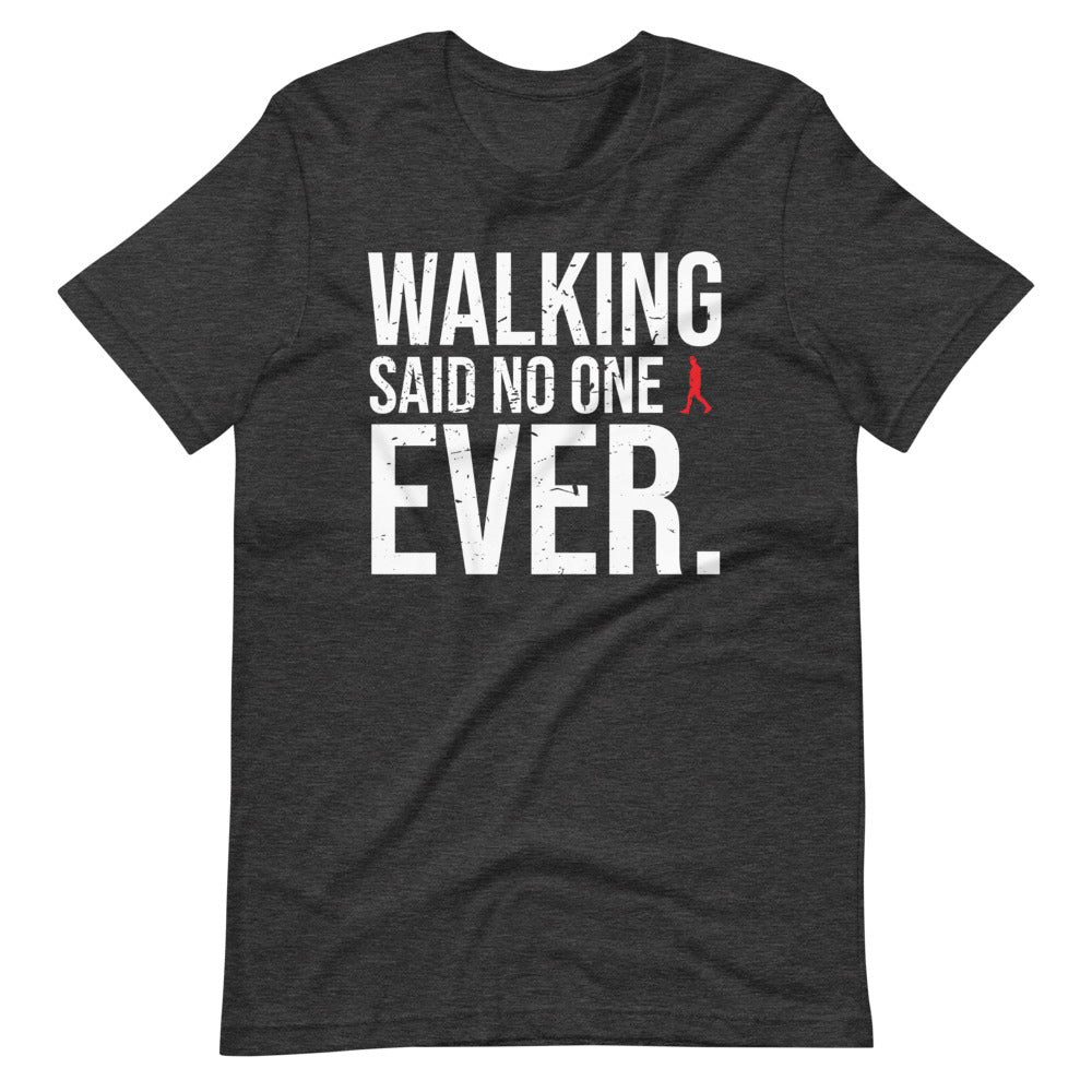 Walking, Said No One, Ever Men/Unisex T-Shirt